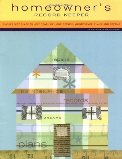 Homeowner's Record Keeper: The Perfect Place to Keep Track of Home Repairs, Maintenance, Plans, and Dreams
