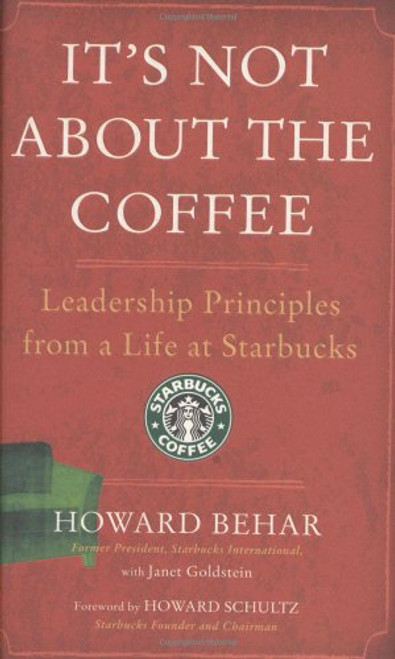 It's Not About the Coffee: Leadership Principles from a Life at Starbucks