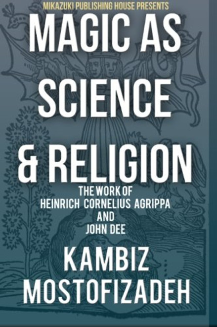 Magic as Science and Religion: John Dee and Heinrich Cornelius Agrippa