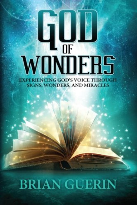 God of Wonders: Experiencing Gods Voice Through Signs, Wonders, and Miracles