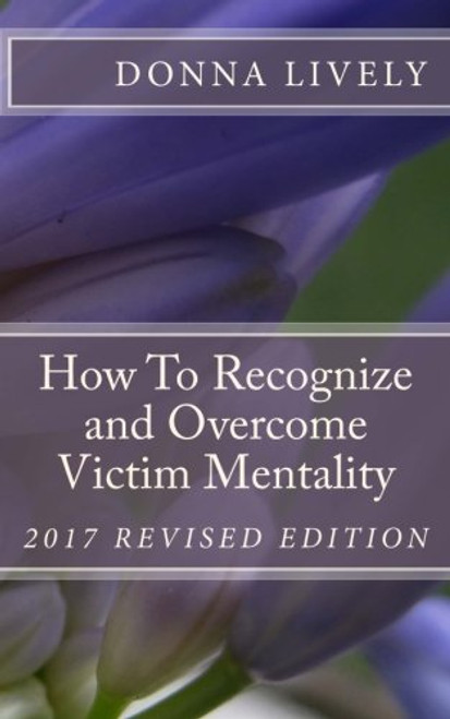 How To Recognize and Overcome Victim Mentality: Learn why taking responsibility is the most important step to you health and well-being and the steps to take to open the door to anything you desire