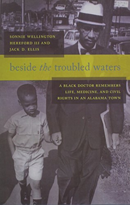 Beside the Troubled Waters: A Black Doctor Remembers Life, Medicine, and Civil Rights in an Alabama Town