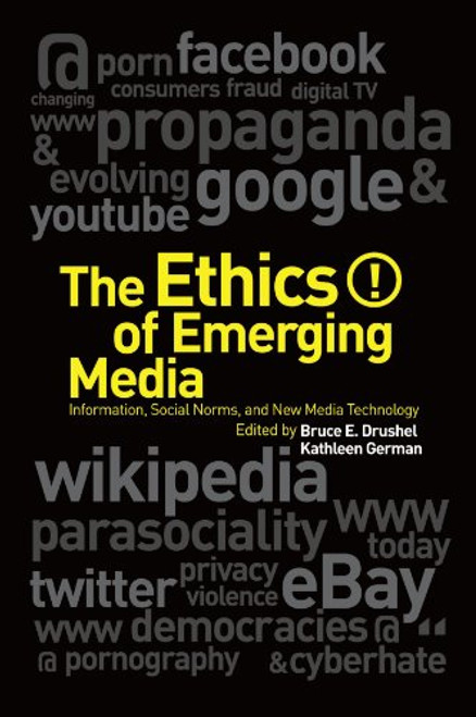 The Ethics of Emerging Media: Information, Social Norms, and New Media Technology