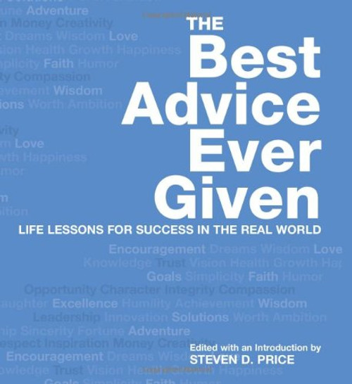 Best Advice Ever Given: Life Lessons For Success In The Real World (1001)