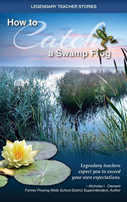 Legendary Teacher Stories How To Catch A Swamp Frog