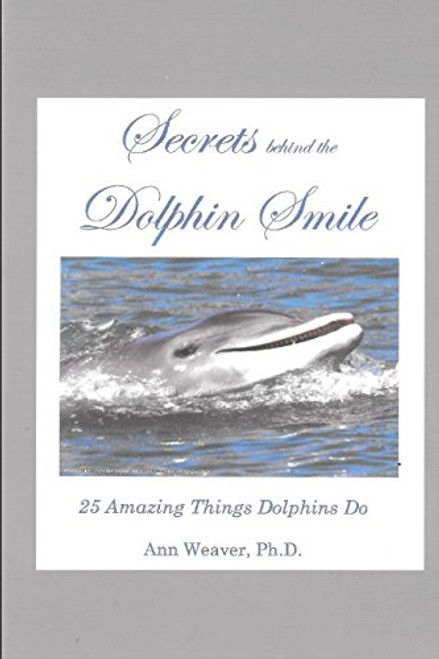Secrets behind the Dolphin Smile: 25 Amazing Things Dolphins Do