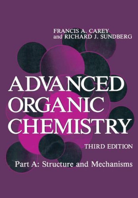 Advanced Organic Chemistry : Structure and Mechanisms (Part A)