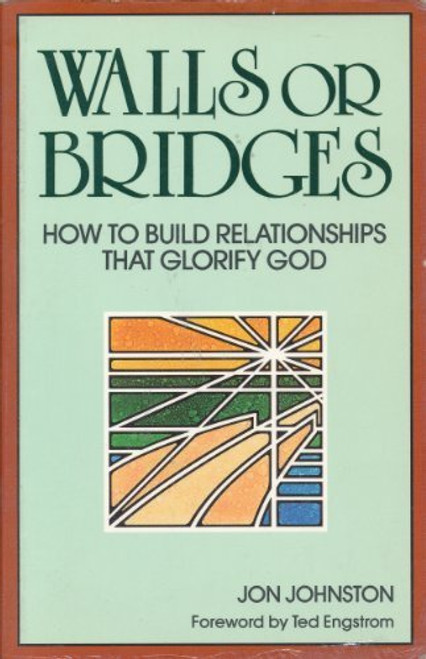 Walls or Bridges: How to Build Relationships That Glorify God