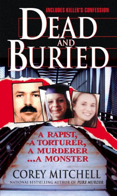 Dead And Buried: A Shocking Account of Rape, Torture, and Murder on the California Coast