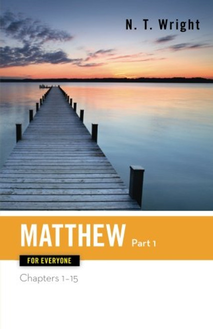 Matthew for Everyone, Part 1: Chapters 1-15 (The New Testament for Everyone)