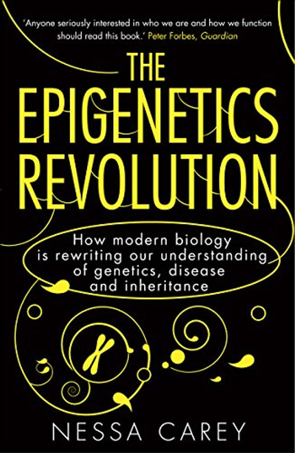 Epigenetics Revolution: How Modern Biology Is Rewriting Our Understanding of Genetics, Disease and Inheritance