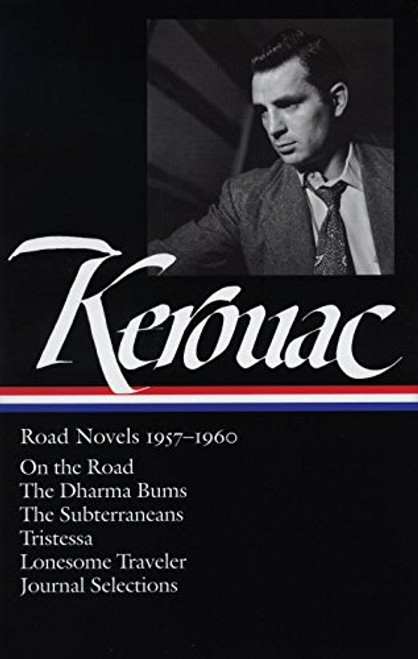 Jack Kerouac: Road Novels 1957-1960: On the Road / The Dharma Bums / The Subterraneans / Tristessa / Lonesome Traveler / Journal Selections (Library of America)