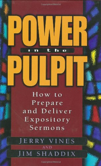Power in the Pulpit: How to Prepare and Deliver Expository Sermons (Electives Series)