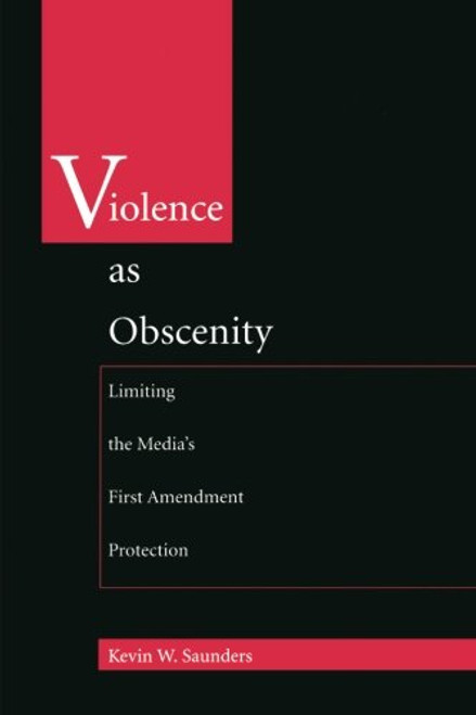 Violence As Obscenity: Limiting the Medias First Amendment Protection (Constitutional Conflicts)