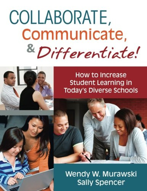 Collaborate, Communicate, and Differentiate!: How to Increase Student Learning in Todays Diverse Schools
