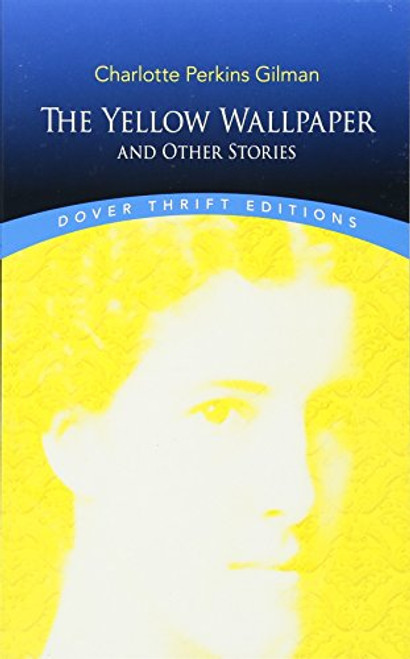 The Yellow Wallpaper and Other Stories (Dover Thrift Editions)