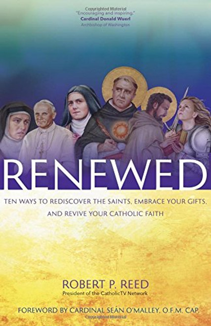 Renewed: Ten Ways to Rediscover the Saints, Embrace Your Gifts, and Revive Your Catholic Faith