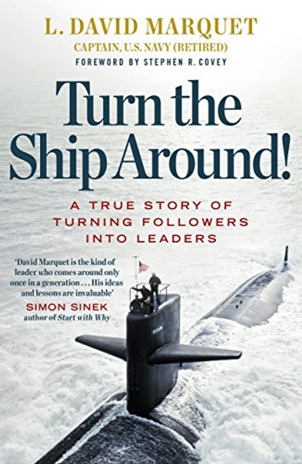 Turn the Ship Around!: A True Story of Building Leaders by Breaking the Rules