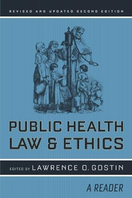 Public Health Law and Ethics: A Reader (California/Milbank Books on Health and the Public)