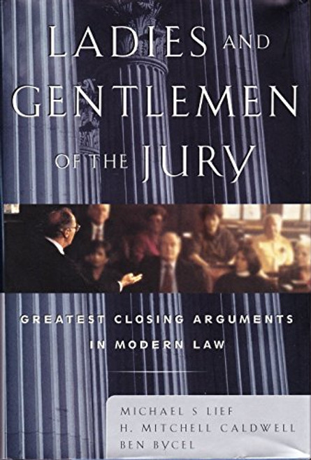 Ladies and Gentlemen of the Jury: Greatest Closing Arguments in Modern Law