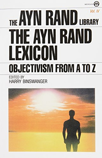 The Ayn Rand Lexicon: Objectivism from A to Z (Ayn Rand Library)