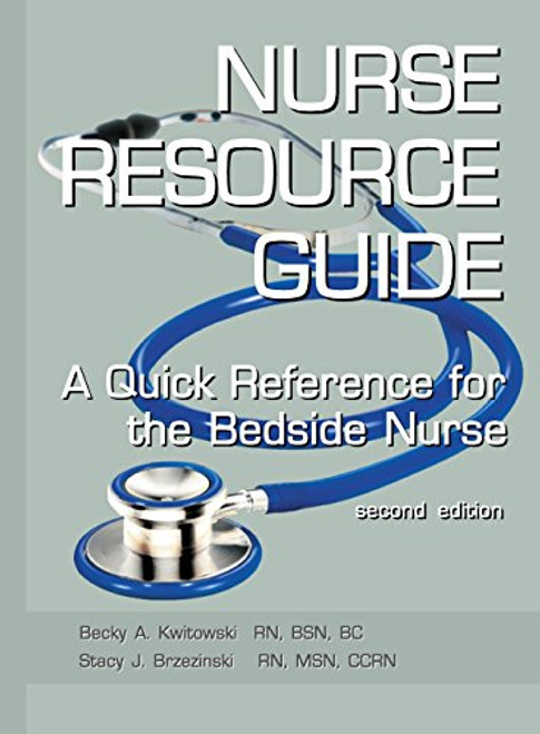 NURSE RESOURCE GUIDE: A Quick Reference Guide for the Bedside Nurse