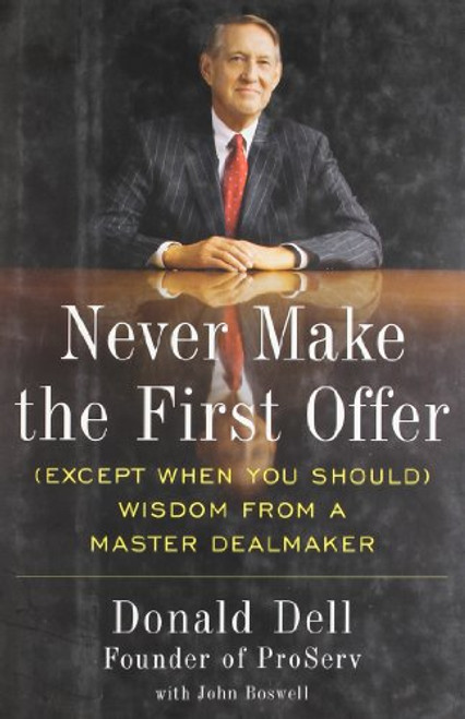 Never Make the First Offer (Except When You Should) Wisdom from a Master Dealmaker