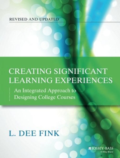 Creating Significant Learning Experiences: An Integrated Approach to Designing College Courses