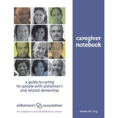 Alzheimer's Association Caregiver Notebook: A Guide to Caring for People with Alzheimer's and Relate