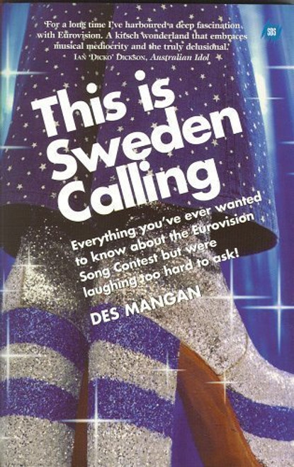 This is Sweden calling : Everything you've ever wanted to know about the Eurovision Song Contest but were laughing too hard to ask!