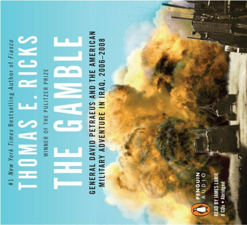 The Gamble: General David Petraeus and the American Military Adventure in Iraq, 2006-2008