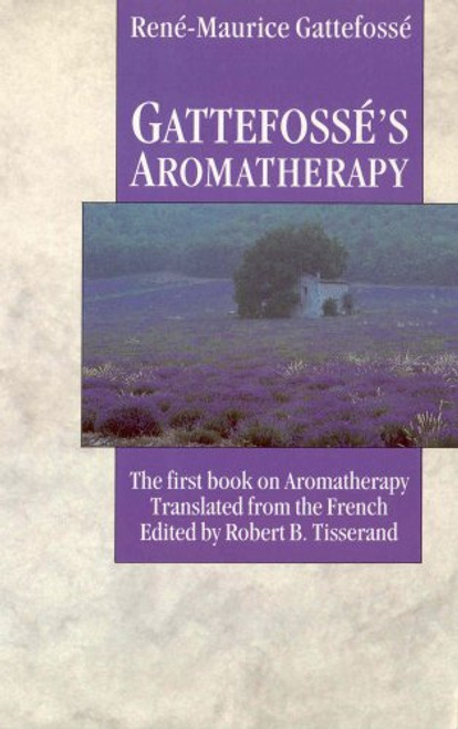 Gattefosse's Aromatherapy: The First Book on Aromatherapy