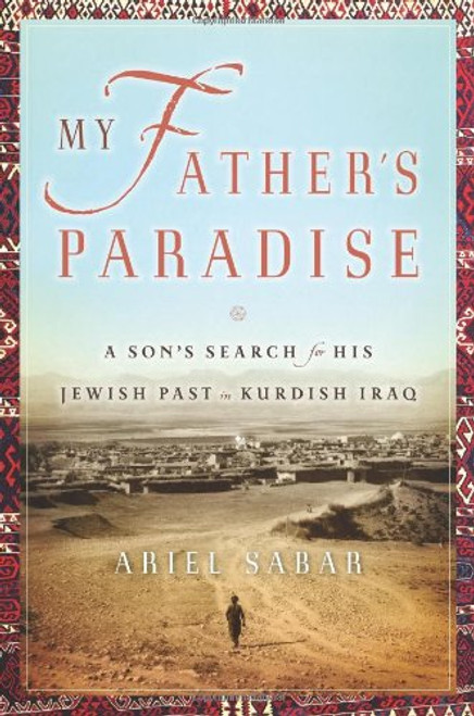 My Father's Paradise: A Son's Search for His Jewish Past in Kurdish Iraq