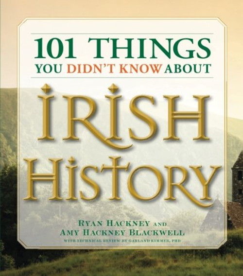 101 Things You Didn't Know About Irish History: The People, Places, Culture, and Tradition of the Emerald Isle