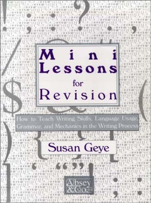 MiniLessons for Revision: How to Teach Writing Skills, Language Usage, Grammar, and Mechanics in the Writing Process