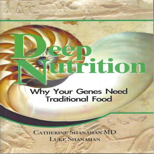 Deep Nutrition: Why Your Genes Need Traditional Food