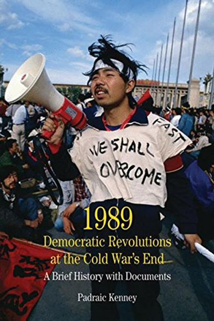 1989: Democratic Revolutions at the Cold War's End: A Brief History with Documents (The Bedford Series in History and Culture)
