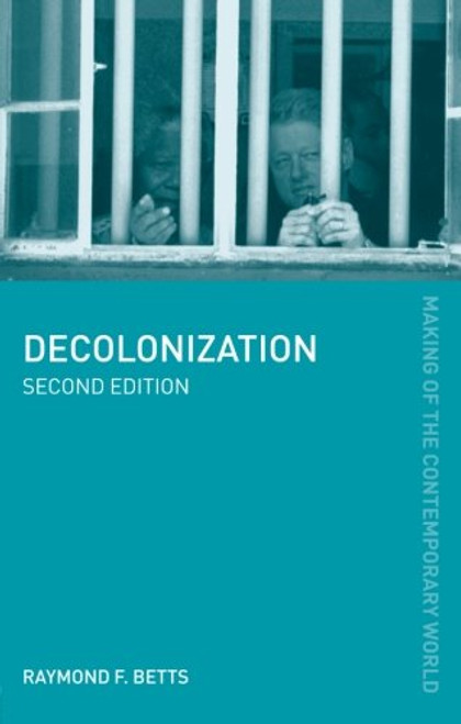 Decolonization (The Making of the Contemporary World)