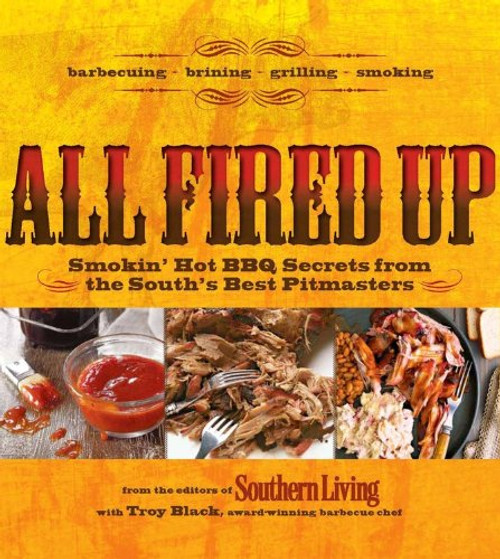 All Fired Up: Smokin' Hot BBQ Secrets From the South's Best Pitmasters