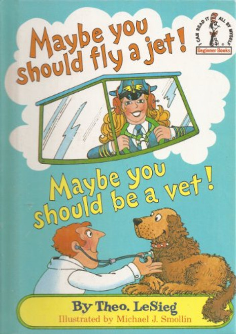 Maybe You Should Fly a Jet! Maybe You Should Be a Vet! (Beginner Books)