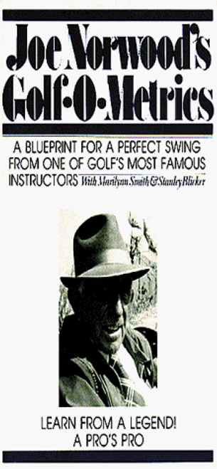 Joe Norwood's Golf-O-Metrics: A Blueprint for a Perfect Swing from One of Golfs Most Famous Instructors