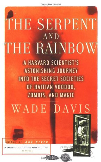 The Serpent and the Rainbow: A Harvard Scientist's Astonishing Journey into the Secret Societies of Haitian Voodoo, Zombis, and Magic