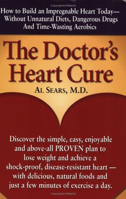 The Doctor's Heart Cure, Beyond the Modern Myths of Diet and Exercise: The Clinically-Proven Plan of Breakthrough Health Secrets That Helps You Build a Powerful, Disease-Free Heart