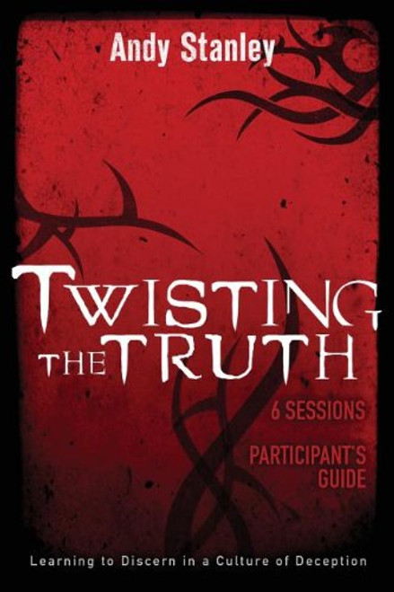 Twisting the Truth Participant's Guide: Learning to Discern in a Culture of Deception