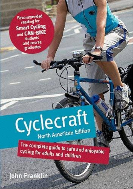 Cyclecraft: The Complete Guide to Safe and Enjoyable Cycling for Adults and Children (North American Edition)