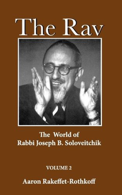 The Rav: The World of Rabbi Joseph B. Soloveitchik, Vol. 2