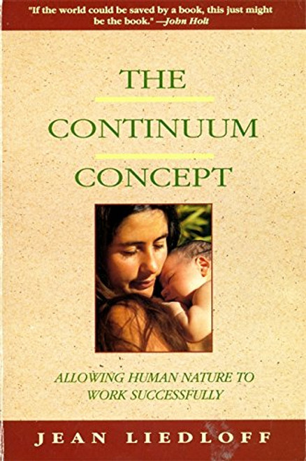 The Continuum Concept: In Search Of Happiness Lost (Classics in Human Development)