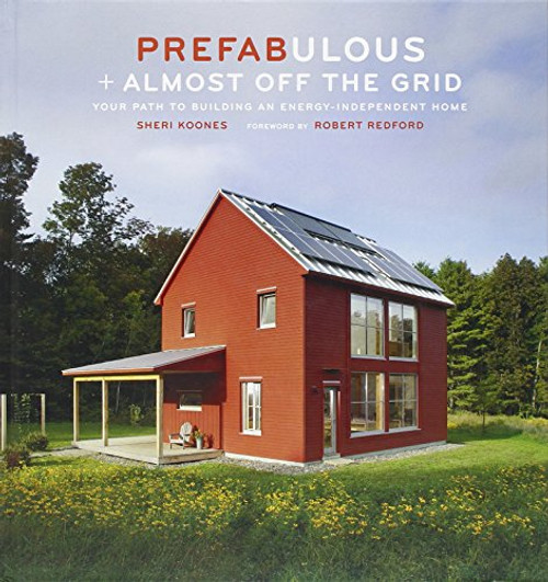 Prefabulous + Almost Off the Grid: Your Path to Building an Energy-Independent Home