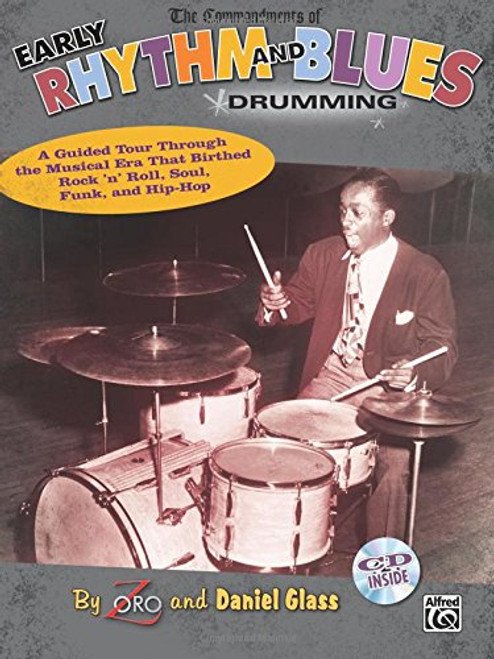 The Commandments of Early Rhythm and Blues Drumming: A Guided Tour Through the Musical Era That Birthed Rock 'n' Roll, Soul, Funk, and Hip-Hop, Book & CD