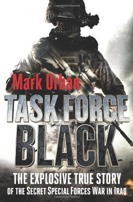 Task Force Black: The Explosive True Story of the Secret Special Forces War in Iraq